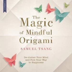 The Magic of Mindful Origami by Samuel Tsang Paperback