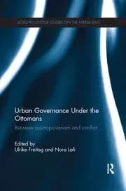 Urban Governance Under the Ottomans Between Cosmopolitanism and Conflict