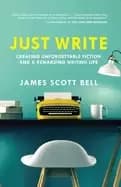 just write creating unforgettable fiction and a rewarding writing life