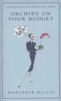 Orchids on your budget or Live smartly on what you have by Marjorie Hillis