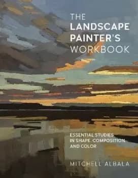 The Landscape Painter's Workbook: Volume 6 by Mitchell Albala