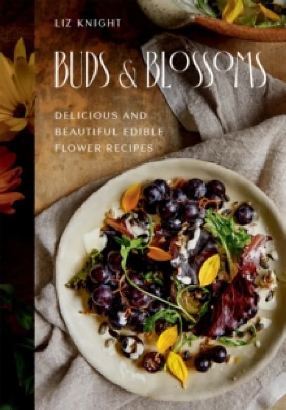 Buds and Blossoms : Delicious and Beautiful Edible Flower Recipes Hardback