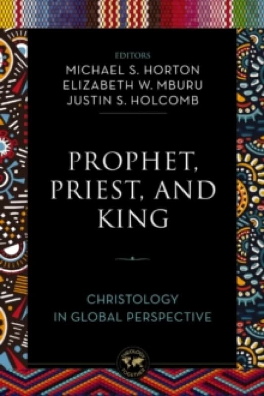 Prophet, Priest, and King. Paperback. By Michael Scott Horton, Elizabeth W Mburu, Justin S Holcomb Books
