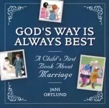 A Child's First Book About Marriage : God's Way is Always Best