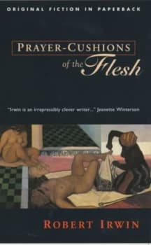 Prayer-Cushions of the Flesh by Robert Irwin Book