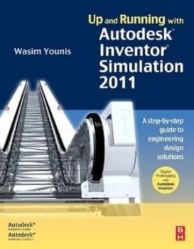 Up and running with Autodesk Inventor Simulation 2011 by Wasim Younis