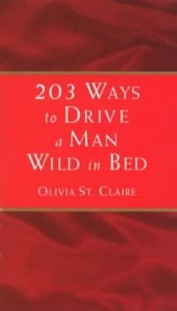 203 Ways to Drive a Man Wild in Bed by Olivia St Claire Paperback