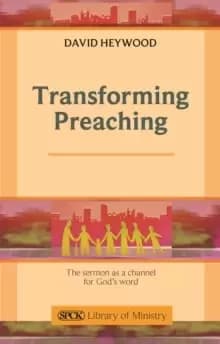 Transforming Preaching : The Sermon As A Channel For God's Word