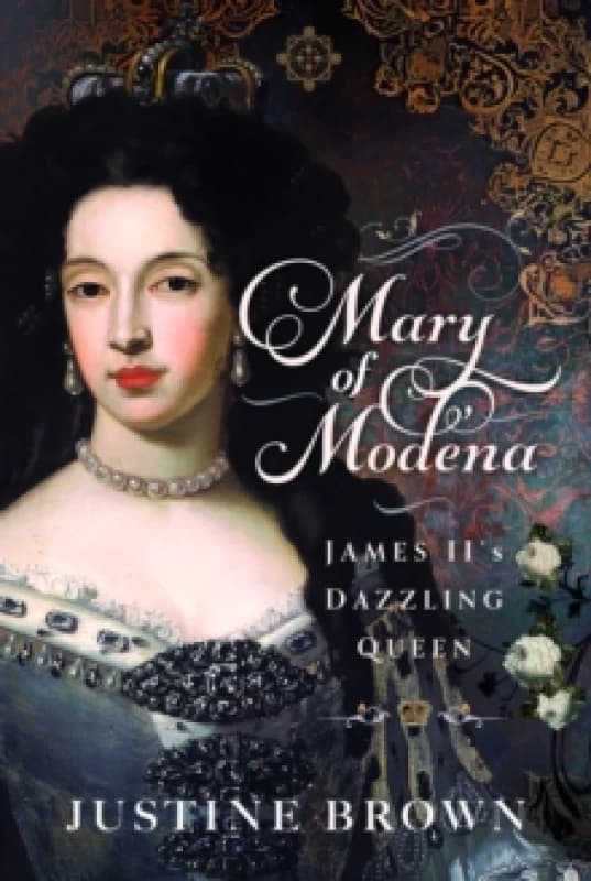 Mary of Modena : James II's Dazzling Queen Hardback