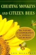 cheating monkeys and citizen bees the nature of cooperation in animals and