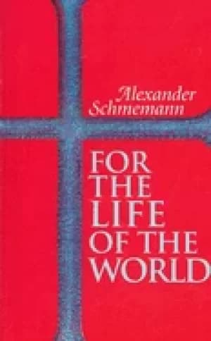 for the life of the world sacraments and orthodoxy