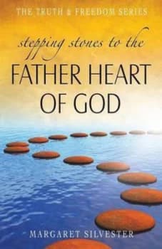 Stepping Stones to the Father Heart of God by Margaret Silvester Paperback