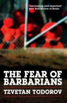 The Fear of Barbarians by Tzvetan Todorov Paperback