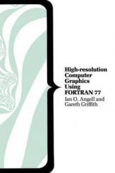 High Resolution Computer Graphics Using Fortran 77 by Ian O Angell and Gareth Griffith Paperback