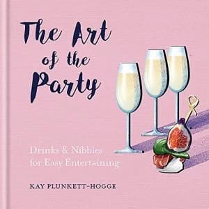 The Art of the Party Drinks & Nibbles for Easy Entertaining Hardback 2018