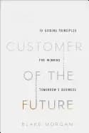 customer of the future 10 guiding principles for winning tomorrows business