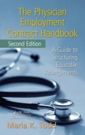 The Physician Employment Contract HandbookA Guide to Structuring Equitable Arrangements