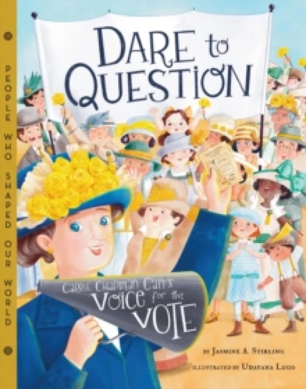 Dare to Question : Carrie Chapman Catt's Voice for the Vote Hardback