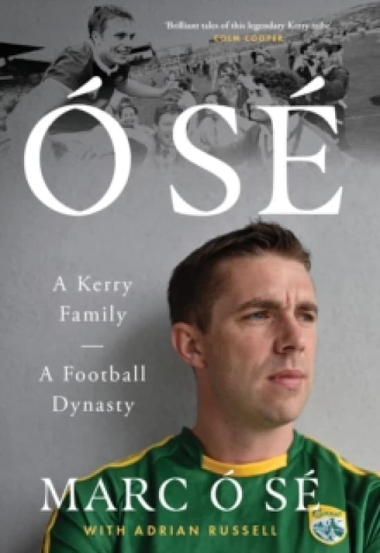 O Se : A Kerry Family. A Football Dynasty SHORTLISTED FOR THE IRISH BOOK AWARDS 2025 Hardback