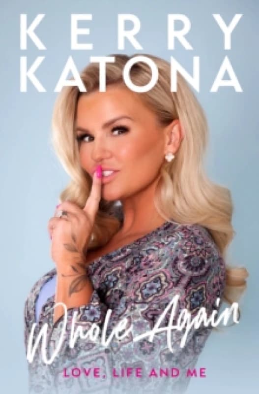 Kerry Katona: Whole Again : Love, Life and Me Hardback
