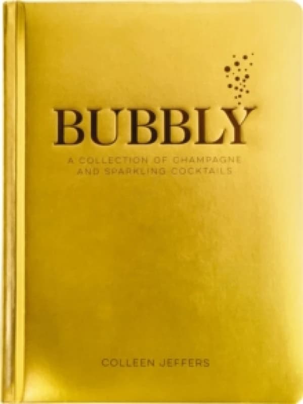 Bubbly : A Collection of Champagne and Sparkling Cocktails Hardback