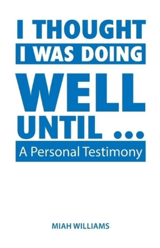 I Thought I Was Doing Well Until ... : A Personal Testimony Paperback / softback