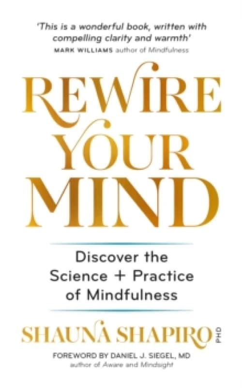 Rewire Your Mind : Discover the science and practice of mindfulness Paperback / softback