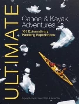 Ultimate canoe & kayak adventures by Jason W Smith