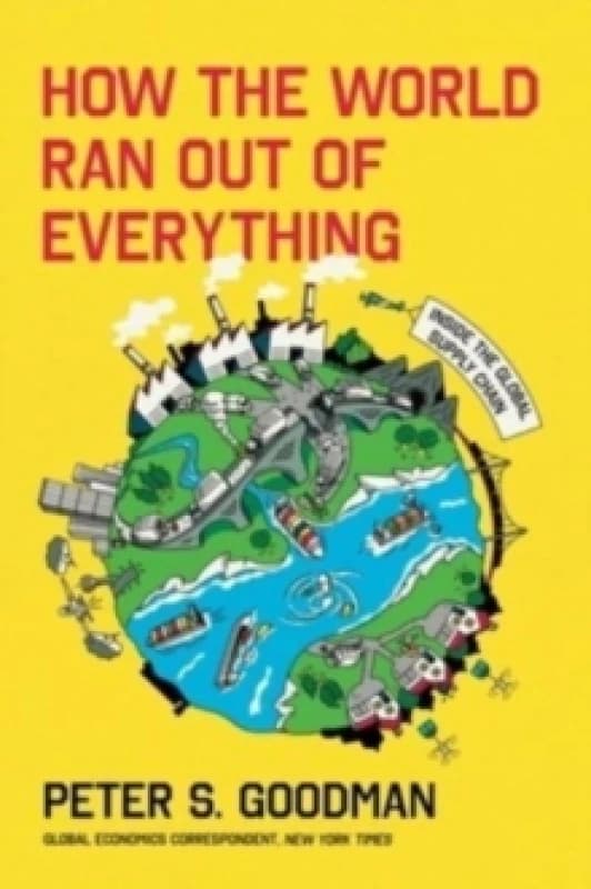 How the World Ran Out of Everything. Hardback. By Peter S Goodman Books