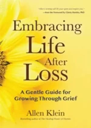 embracing life after loss a gentle guide for growing through grief book abo