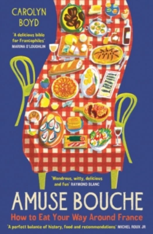 Amuse Bouche : How to Eat Your Way Around France: A Times Best Food and Drink Book 2024 Paperback / softback