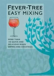 Fever-Tree Easy Mixing : BRAND-NEW BOOK - quicker, simpler, more delicious than ever!