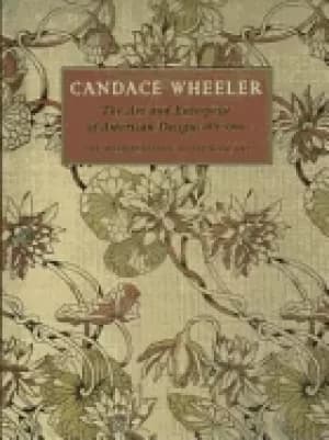 candace wheeler the art and enterprise of american design 1875 1900