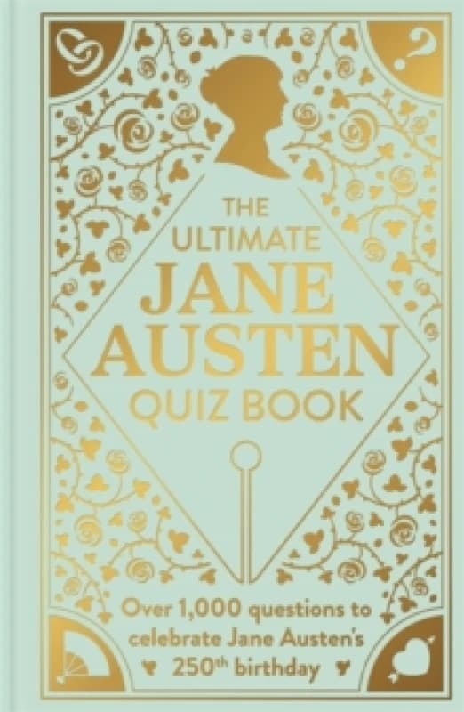 The Ultimate Jane Austen Quiz Book : Over 1000 questions to test your Jane Austen knowledge! Hardback