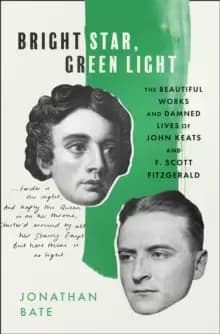 Bright Star, Green Light : The Beautiful and Damned Lives of John Keats and F. Scott Fitzgerald
