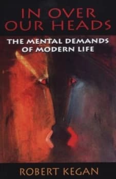 In Over Our Heads by Robert Kegan Paperback