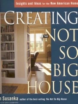Creating the Not so Big House by Sarah Susanka Hardback