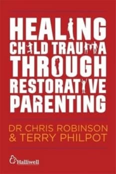 Healing child trauma through restorative parenting by Andrew Constable