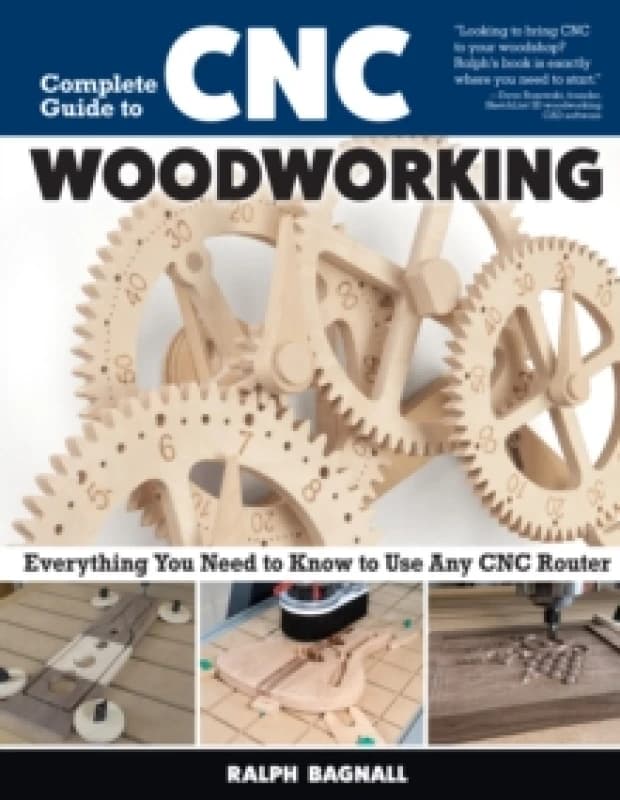 Complete Guide to CNC Woodworking : Everything You Need to Know to Use Any CNC Router Paperback / softback