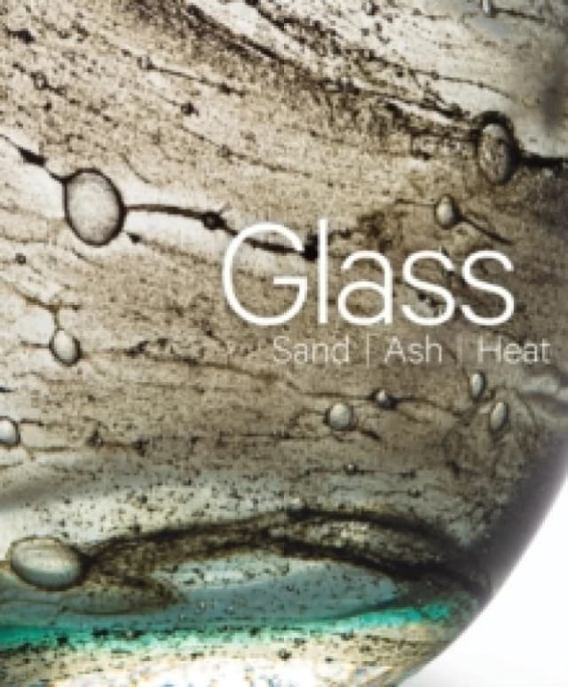 Glass: Sand, Ash, Heat : New Orleans Museum of Art Hardback