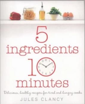 5 Ingredients 10 Minutes by Jules Clancy Paperback