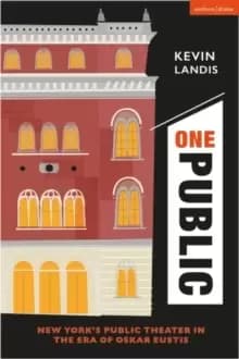 One Public : New York's Public Theater in the Era of Oskar Eustis