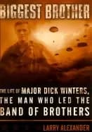 biggest brother the life of major dick winters the man who lead the band of