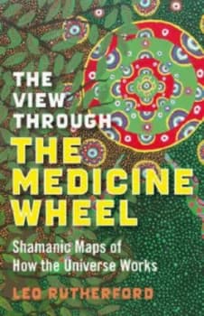 The View through the Medicine Wheel by Leo Rutherford Paperback