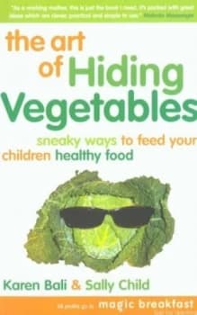 The Art of Hiding Vegetables by Karen Bali and Sally K Child and Richard Craze and Roni Jay Book