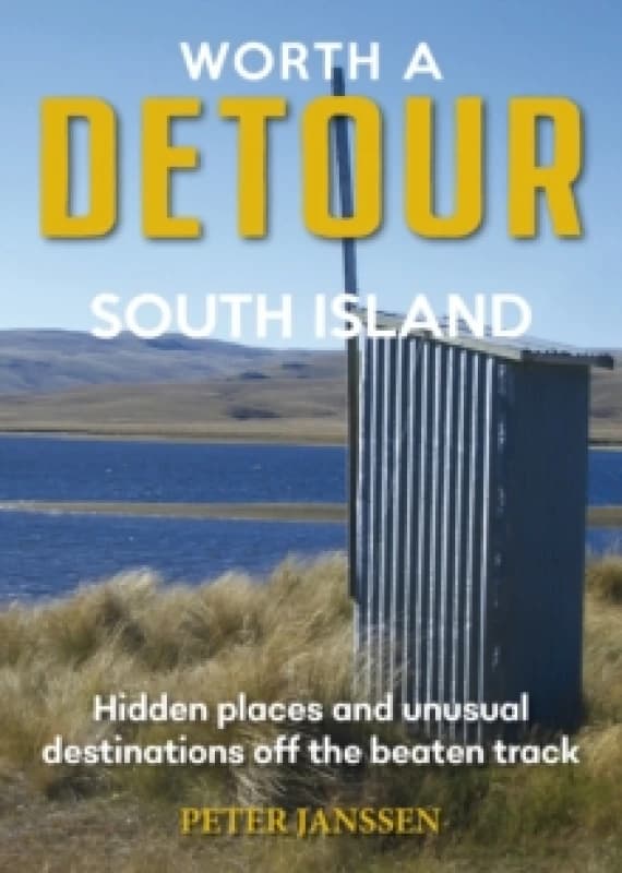Worth A Detour South Island : Hidden Places and unusual destinations off the beaten track Paperback / softback