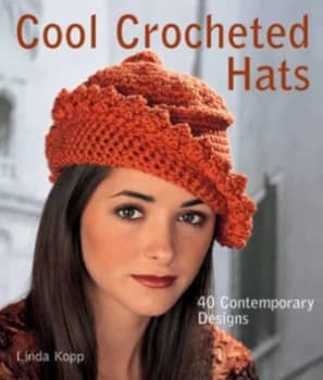 Cool Crocheted Hats by Linda Kopp Paperback