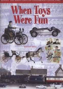 When Toys Were Fun by Bryan Apps Hardback