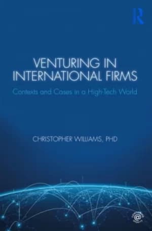 Venturing in International FirmsContexts and Cases in a High-Tech World
