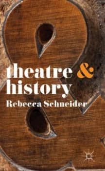Theatre and History by Rebecca Schneider Book